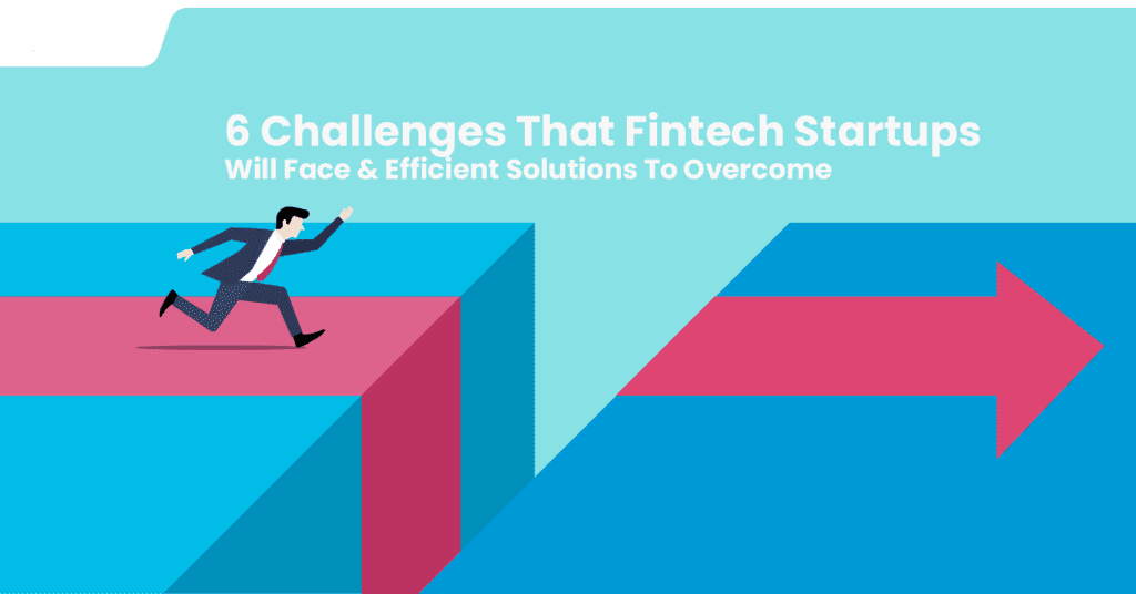 6 Challenges That Fintech Startups Will Face & Efficient Solutions To Overcome 1 6 Challenges That Fintech Startups