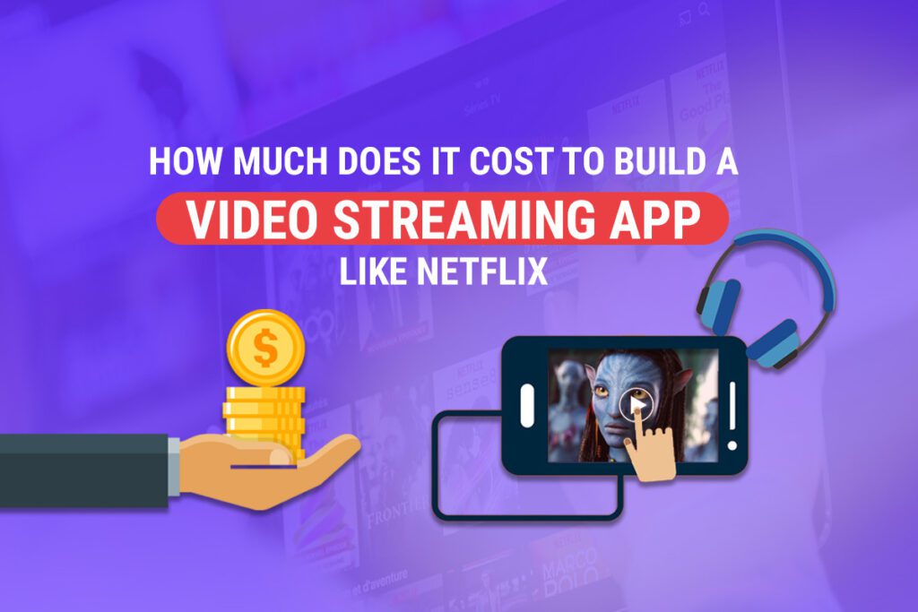 How Much Does It Cost To Develop An App Like Netflix? 1 Cost-To-Develop-a-Live-Video-Streaming-Apps