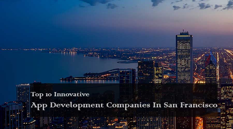 Top 10 Innovative App Development Companies In San Francisco 1 Top-10-Mobile-App-Development-Companies-In-san-francisco