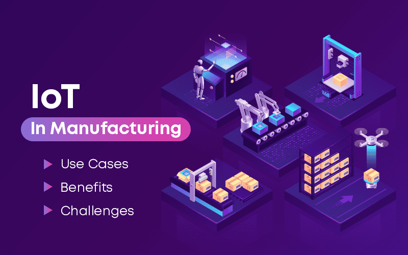 IoT In Manufacturing: Use Cases, Benefits, and Challenges 1 IoT-In-Manufacturing
