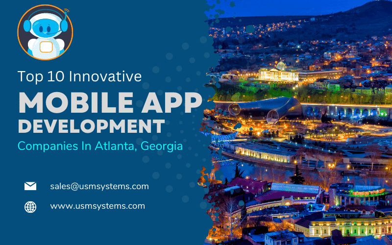 The Top 10 Innovative Mobile App Development Companies in Atlanta, Georgia 1 Top 10 Innovative Mobile App Development Companies In Atlanta, Georgia