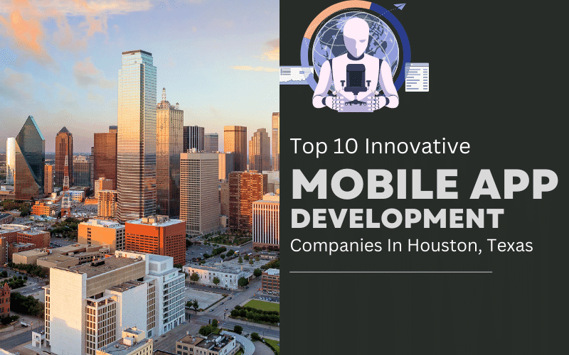 Top 10 Innovative Mobile App Development Companies in Houston, Texas 1 top mobile app development companies in houston, texas