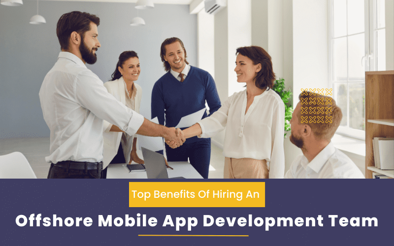 Top Benefits Of Hiring An Offshore Mobile App Development Team For Your Project 1 Benefits Of Hiring An Offshore Mobile App Development Team