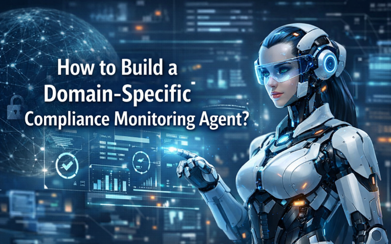 Blog 35 How to Build a Domain-Specific Compliance Monitoring Agent